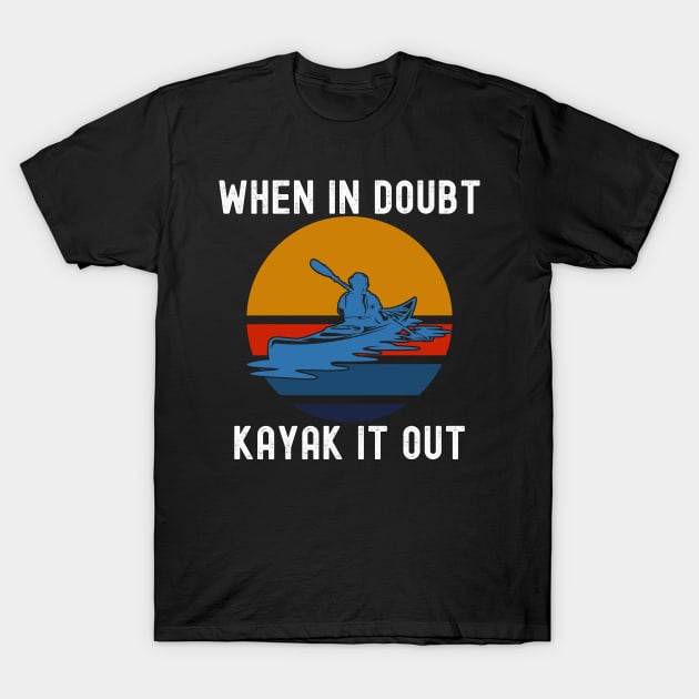 When In Doubt Kayak It Out Vintage Retro Sunset T-Shirt by Lone Wolf Works